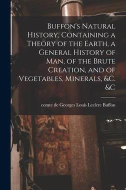 [预订]Buffon’s Natural History, Containing a Theory of the Earth, a General History of man, of the Brute 9781016590051
