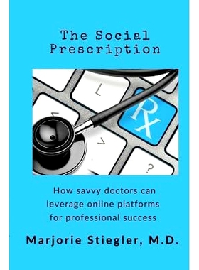 预订 The Social Prescription: How Savvy Doctors Can Leverage Digital Platforms for Professional Success