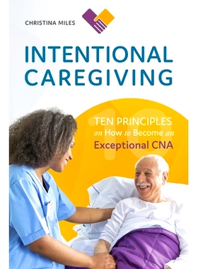 预订 Intentional Caregiving: Ten Principles on How to Become an Exceptional CNA