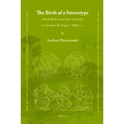 预订 The Birth of a Stereotype: Polish Rulers and their Country in German Writings c. 1000 A.D. 刻板印象的诞生：德国创作