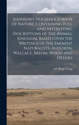 [预订]Johnson’s Household Book of Nature, Containing Full and Interesting Descriptions of the Animal Kin 9781018729053