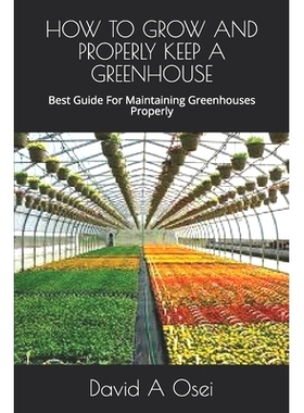 预订 How to Grow and Properly Keep a Greenhouse: Best Guide For Maintaining Greenhouses Properly: 9781671121577
