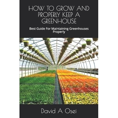 预订 How to Grow and Properly Keep a Greenhouse: Best Guide For Maintaining Greenhouses Properly: 9781671121577