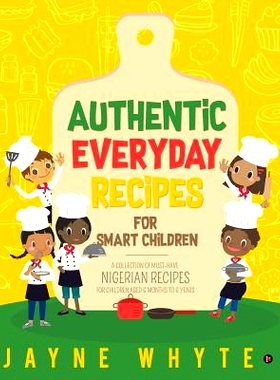 预订 Authentic Everyday Recipes for Smart Children: A Collection of Must-Have Nigerian Recipes for Children Aged 6 Month