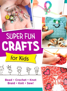 预订 Super Fun Crafts for Kids: Bead, Crochet, Knot, Braid, Sew!