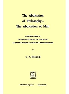 预订 The Abdication of Philosophy = The Abdication of Man: A Critical Study of the Interdependence of Philosophy as Crit