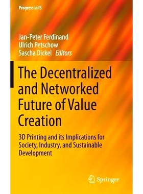 预订 The Decentralized and Networked Future of Value Creation: 3D Printing and its Implications for Society, Industry, a