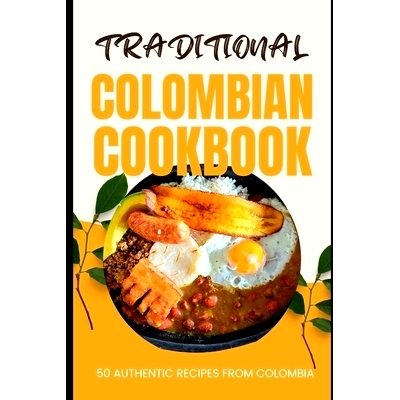 预订 Traditional Colombian Cookbook: 50 Authentic Recipes from Colombia: 9798880196951