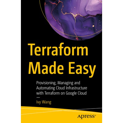 预订 Terraform Made Easy Provisioning, Managing and Automating Cloud Infrastructure with Terraform on Google Cloud Terra