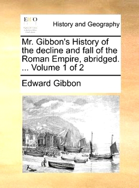 预订 Mr. Gibbon’s History of the decline and fall of the Roman Empire, abridged. ... Volume 1 of 2: 9781170055144