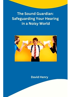 预订 The Sound Guardian: Safeguarding Your Hearing in a Noisy World: 9798868983979