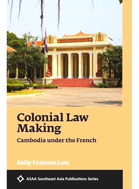 预订 Colonial Law Making: Cambodia under the French 法政之异域:柬埔寨在法国殖民时代: 9789813252448