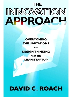 预订 The Innovation Approach: Overcoming the Limitations of Design Thinking and the Lean Startup 创新方法：克服设计思维