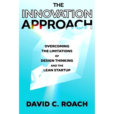 预订 The Innovation Approach: Overcoming the Limitations of Design Thinking and the Lean Startup 创新方法：克服设计思维