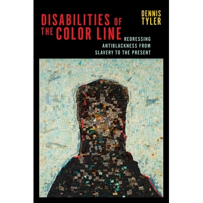 预订 Disabilities of the Color Line: Redressing Antiblackness from Slavery to the Present: 9781479805846