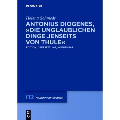 预订 Antonius Diogenes, Die unglaublichen Dinge jenseits von Thule: Edition, Übersetzung, Kommentar: 9783110585100