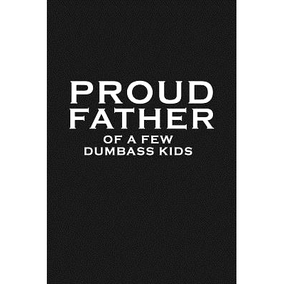 预订 Proud Father Of A Few Dumbass Kids: Funny Dad Gift: 9781099138713
