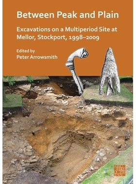 预订 Between Peak and Plain: Excavations on a Multiperiod Site at Mellor, Stockport, 1998-2009: 9781803279398