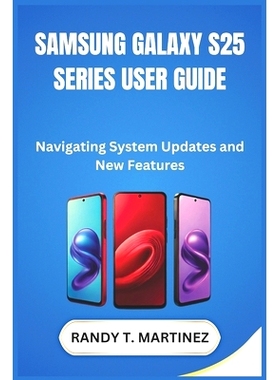 预订 Samsung Galaxy S25 Series User Guide: Navigating System Updates and New Features: 9798312441628