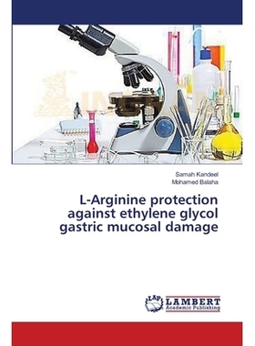 预订 L-Arginine Protection Against Ethylene Glycol Gastric Mucosal Damage: 9783659478000