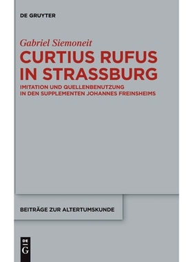 预订 Curtius Rufus in Straßburg: Imitation und Quellenbenutzung in den Supplementen Johannes Freinsheims: 9783110699531