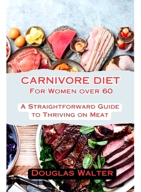 预订 Carnivore Diet for Women Over 60: A Straightforward Guide to Thriving on Meat: 9798334258051