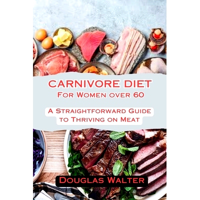 预订 Carnivore Diet for Women Over 60: A Straightforward Guide to Thriving on Meat: 9798334258051