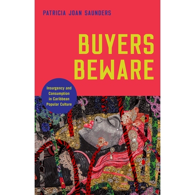 预订 Buyers Beware: Insurgency and Consumption in Caribbean Popular Culture 买家当心：加勒比流行文化中的叛乱与消费: 9780