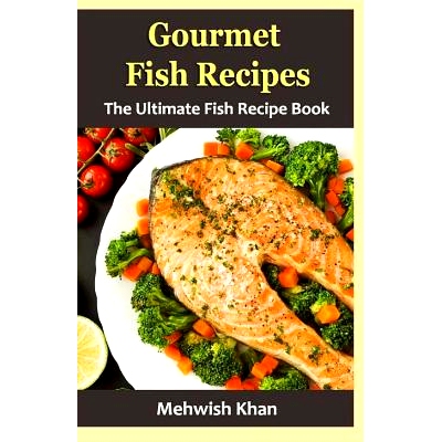 预订 Gourmet Fish Recipes: The Ultimate Fish Recipe Book: 9781533354273