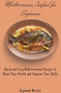 [预订]Mediterranean Seafood for Beginners: Quick and Easy Mediterranean Recipes to Boost Your Health and I 9781803170800