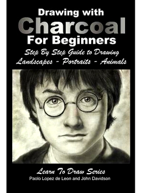 预订 Drawing with Charcoal For Beginners: Step By Step Guide to Drawing Landscapes - Portraits - Animals: 9781511817288