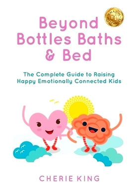 预订 Beyond Bottles Baths & Beds: The Complete Guide to Raising Happy Emotionally Connected Kids