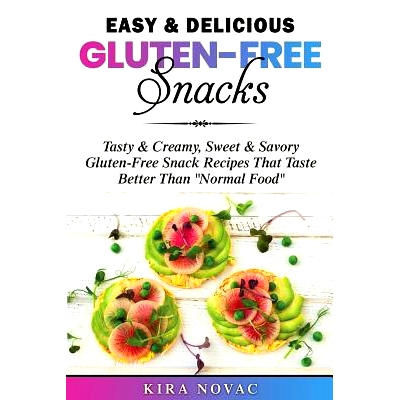预订 Easy & Delicious Gluten-Free Snacks: Tasty & Creamy, Sweet & Savory Gluten-Free Snack Recipes That Taste Better Tha