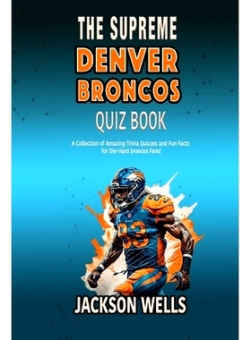 预订 Denver Broncos: The Supreme quiz and trivia book for all John Elway and Football fans: 9798873102693