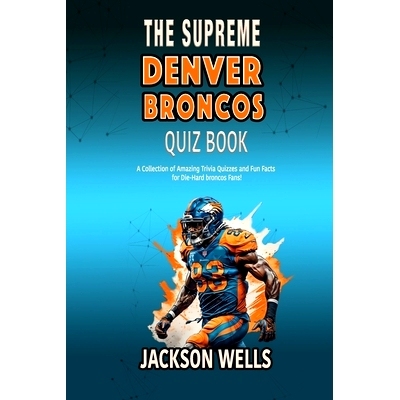 预订 Denver Broncos: The Supreme quiz and trivia book for all John Elway and Football fans: 9798873102693