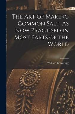 [预订]The Art of Making Common Salt, As Now Practised in Most Parts of the World 9781016035163