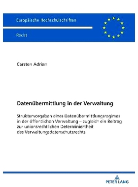 预订 Datenübermittlung in der Verwaltung: Strukturvorgaben eines Datenübermittlungsregimes in der öffentlichen Verwal