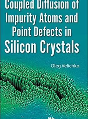 【预售】Coupled Diffusion of Impurity Atoms and Point Defects in Silicon Crystals