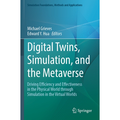预订 Digital Twins, Simulation, and the Metaverse Driving Efficiency and Effectiveness in the Physical World through Sim