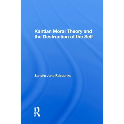 预订 Kantian Moral Theory and the Destruction of the Self: 9780367015152