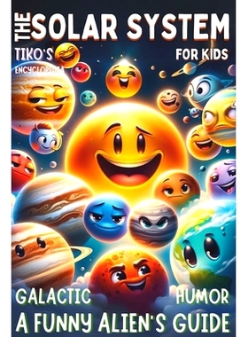 预订 A Funny Alien’s Guide - The Solar System For Kids Galactic humor: Cosmic Tales with Tiko: Discovering Solar Space!