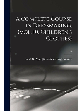 预订 A Complete Course in Dressmaking, (Vol. 10, Children’s Clothes); 10: 9781015206847