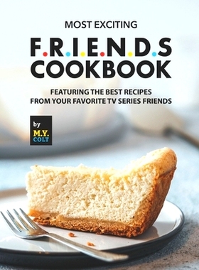 预订 Most Exciting F.R.I.E.N.D.S Cookbook: Featuring The Best Recipes from Your Favorite Tv Series Friends: 979845651380