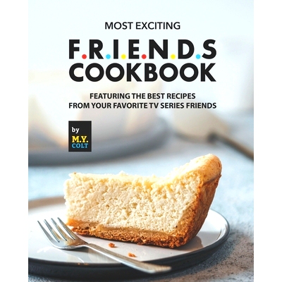 预订 Most Exciting F.R.I.E.N.D.S Cookbook: Featuring The Best Recipes from Your Favorite Tv Series Friends: 979845651380