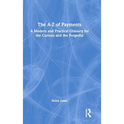 预订 The A-Z of Payments: A Modern and Practical Glossary for the Curious and the Forgetful: 9781032945170