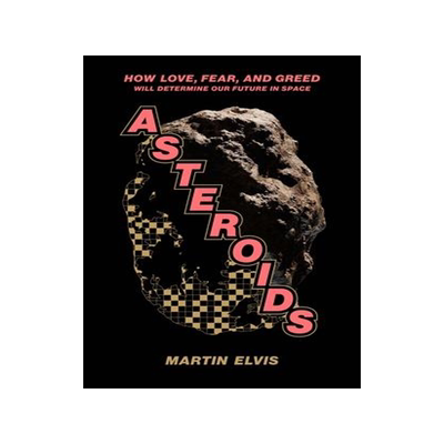 [预订]Asteroids - How Love, Fear, And Greed Will Determine Our Fut 9780300231922