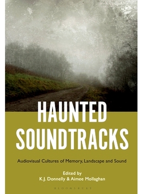 预订 Haunted Soundtracks: Audiovisual Cultures of Memory, Landscape, and Sound 闹鬼的原声带：记忆、风景和声音的视听文化:
