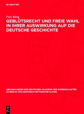 预订 Geblütsrecht und freie Wahl in ihrer Auswirkung auf die deutsche Geschichte: Untersuchungen zur Geschichte der deu