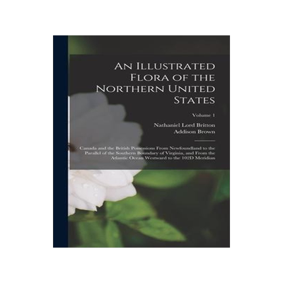 [预订]An Illustrated Flora of the Northern United States: Canada and the British Possessions From Newfound 9781018003672