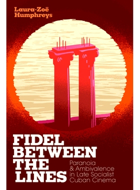 预订 Fidel Between the Lines: Paranoia and Ambivalence in Late Socialist Cuban Cinema 菲德尔之间的线路：社会主义古巴电影